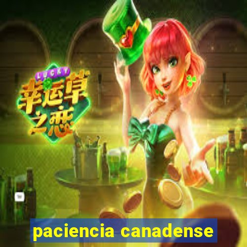 paciencia canadense